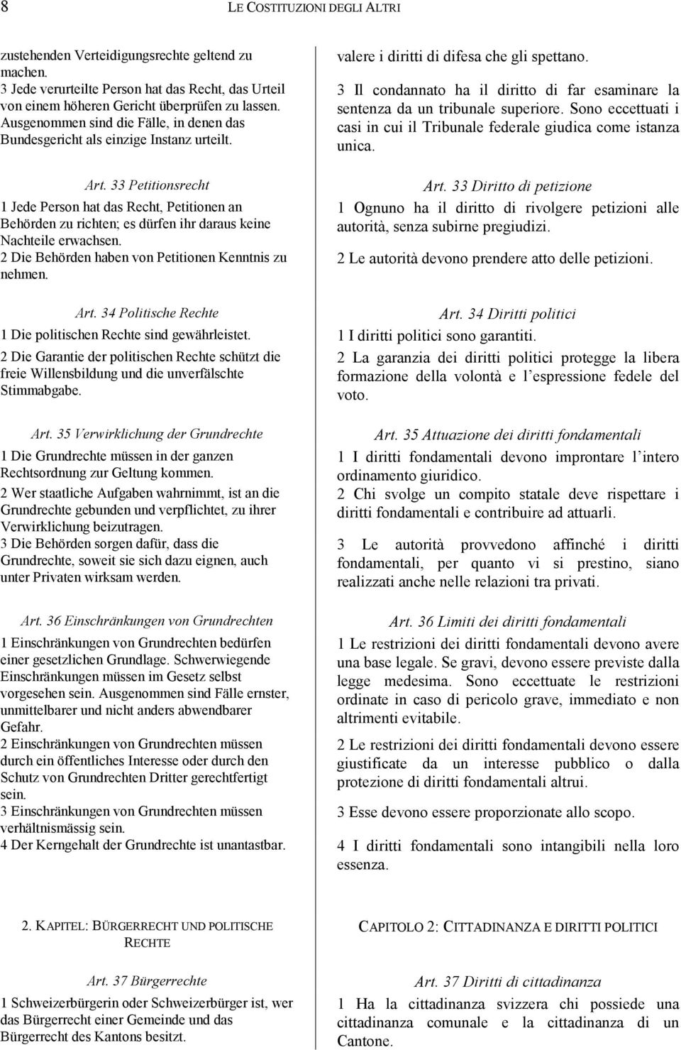 33 Petitionsrecht 1 Jede Person hat das Recht, Petitionen an Behörden zu richten; es dürfen ihr daraus keine Nachteile erwachsen. 2 Die Behörden haben von Petitionen Kenntnis zu nehmen.