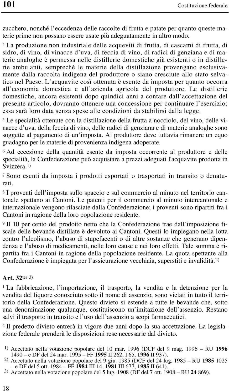 distillerie domestiche già esistenti o in distillerie ambulanti, sempreché le materie della distillazione provengano esclusivamente dalla raccolta indigena del produttore o siano cresciute allo stato