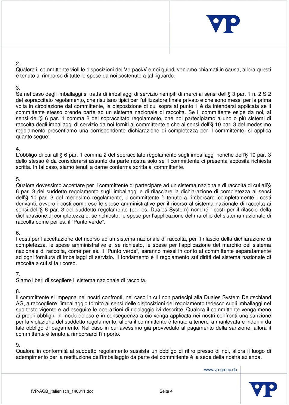 2 S 2 del sopraccitato regolamento, che risultano tipici per l utilizzatore finale privato e che sono messi per la prima volta in circolazione dal committente, la disposizione di cui sopra al punto 1