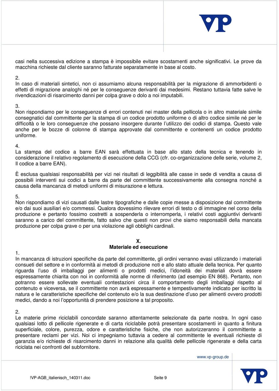 Restano tuttavia fatte salve le rivendicazioni di risarcimento danni per colpa grave o dolo a noi imputabili.