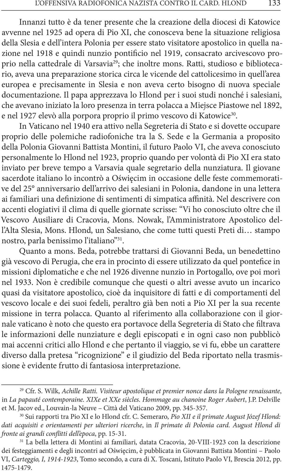 Polonia per essere stato visitatore apostolico in quella nazione nel 1918 e quindi nunzio pontificio nel 1919, consacrato arcivescovo proprio nella cattedrale di Varsavia 29 ; che inoltre mons.