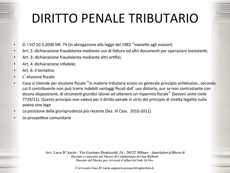 6: il tentadvo L elusione fiscale: Cosa si intende per elusione fiscale in materia tributaria esiste un generale principio andelusivo secondo cui il contribuente non può trarre indebid vantaggi