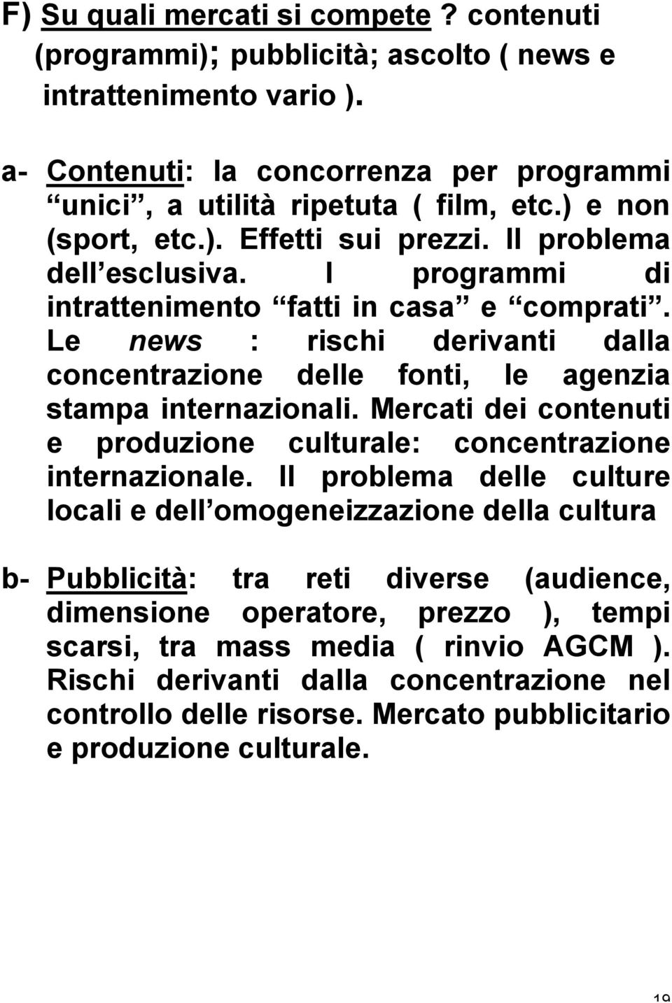 Le news : rischi derivanti dalla concentrazione delle fonti, le agenzia stampa internazionali. Mercati dei contenuti e produzione culturale: concentrazione internazionale.