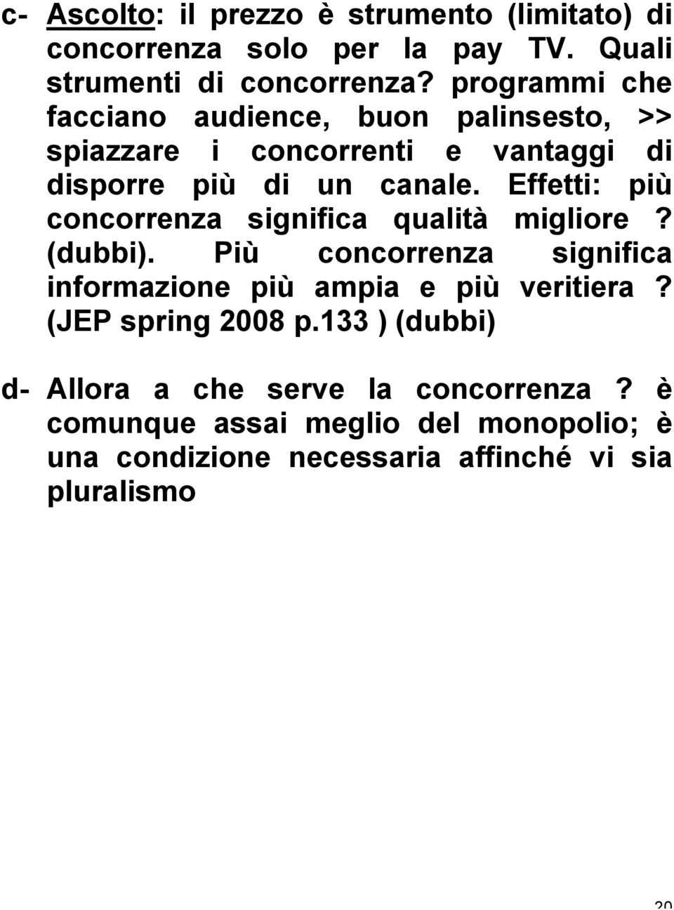 Effetti: più concorrenza significa qualità migliore? (dubbi). Più concorrenza significa informazione più ampia e più veritiera?