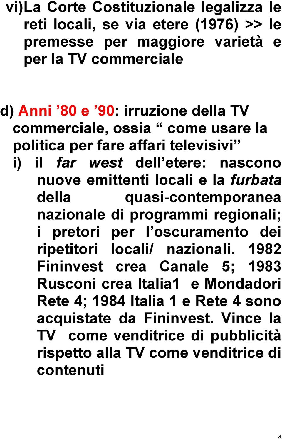 quasi-contemporanea nazionale di programmi regionali; i pretori per l oscuramento dei ripetitori locali/ nazionali.