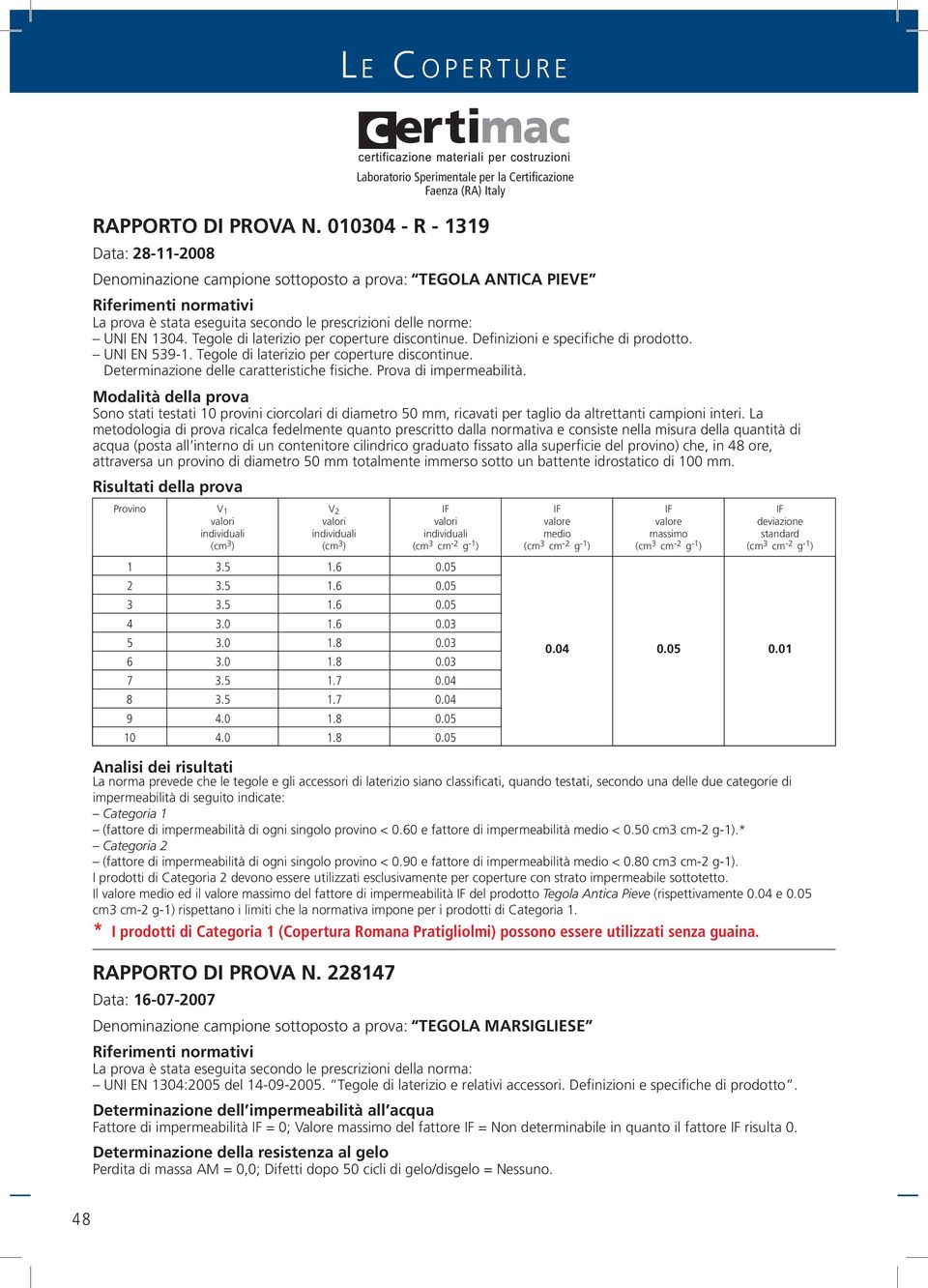 Tegole di laterizio per coperture discontinue. Definizioni e specifiche di prodotto. UNI EN 5391. Tegole di laterizio per coperture discontinue. Determinazione delle caratteristiche fisiche.