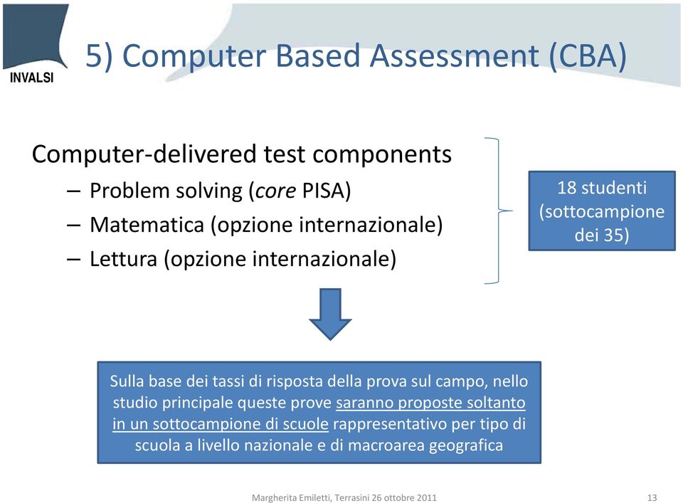 della prova sul campo, nello studio principale queste prove saranno proposte soltanto in un sottocampione di scuole