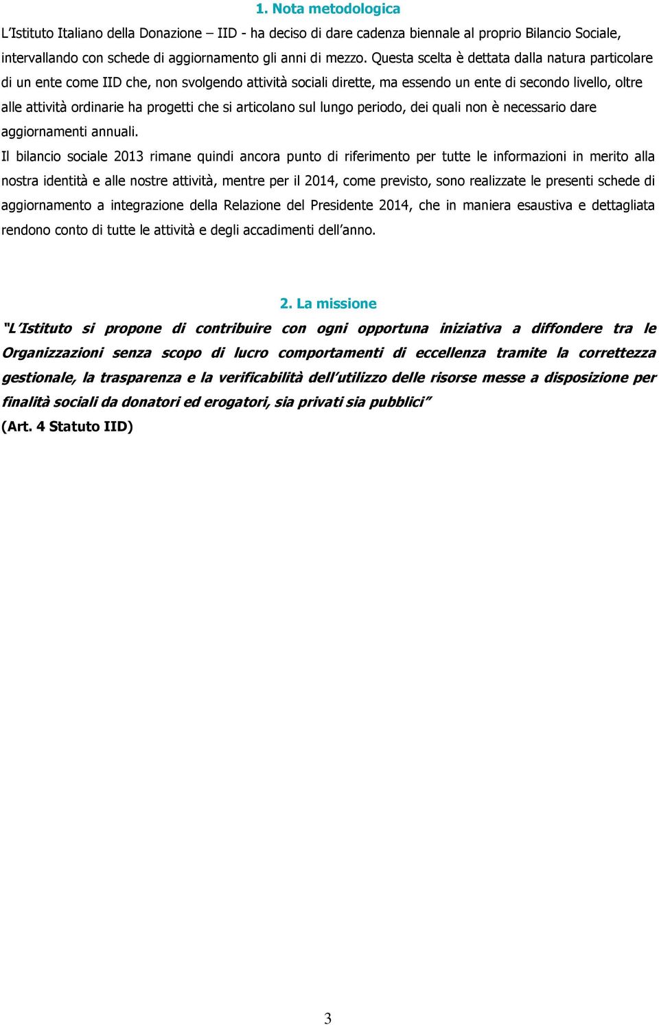 si articolano sul lungo periodo, dei quali non è necessario dare aggiornamenti annuali.