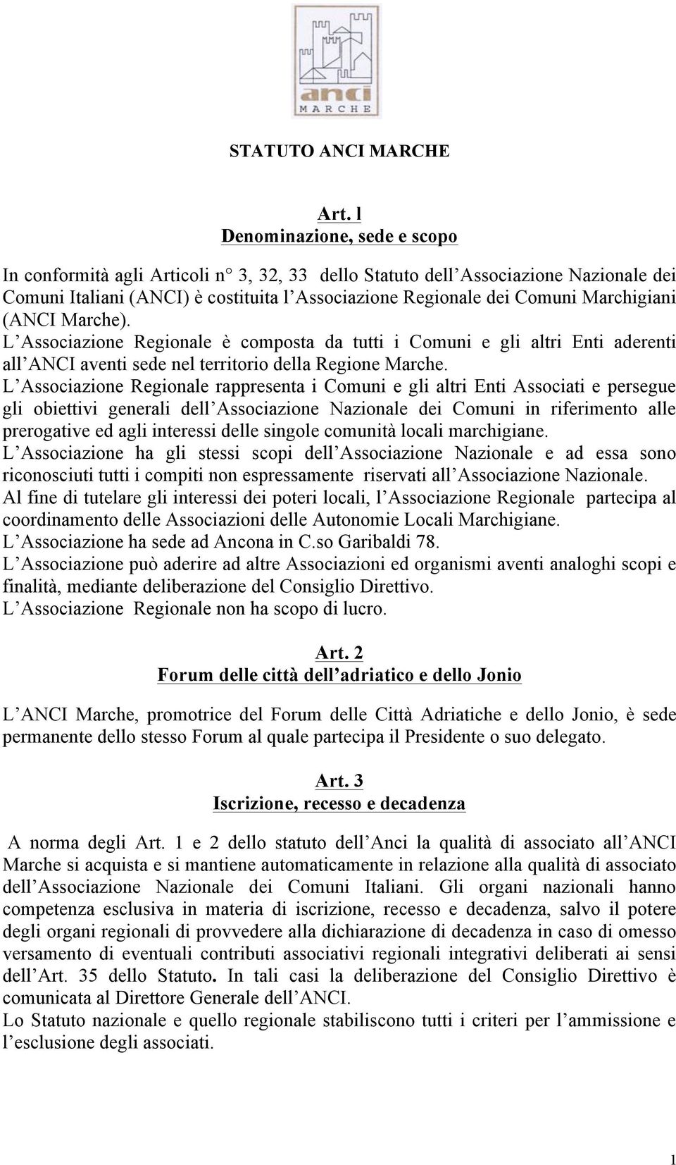 (ANCI Marche). L Associazione Regionale è composta da tutti i Comuni e gli altri Enti aderenti all ANCI aventi sede nel territorio della Regione Marche.