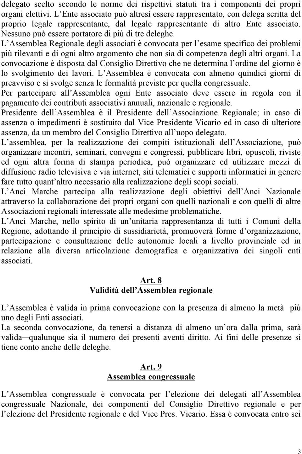 Nessuno può essere portatore di più di tre deleghe.