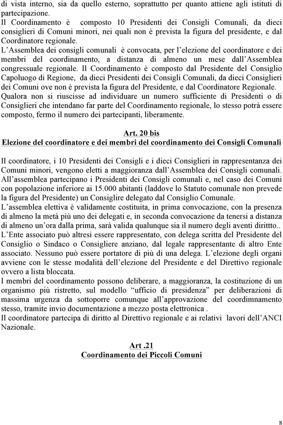 L Assemblea dei consigli comunali è convocata, per l elezione del coordinatore e dei membri del coordinamento, a distanza di almeno un mese dall Assemblea congressuale regionale.