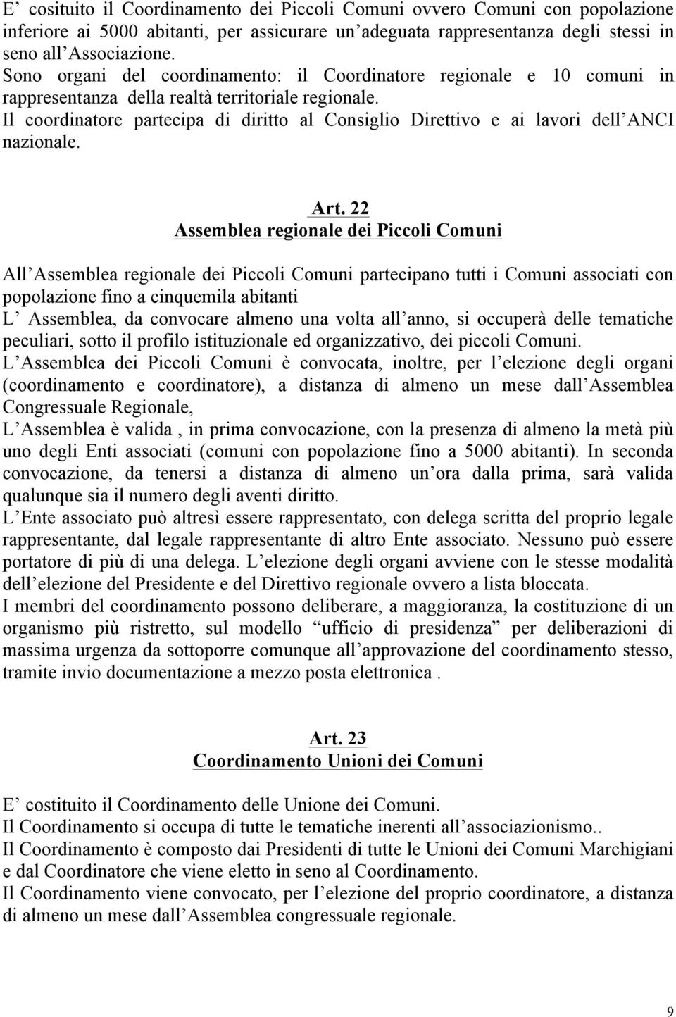 Il coordinatore partecipa di diritto al Consiglio Direttivo e ai lavori dell ANCI nazionale. Art.