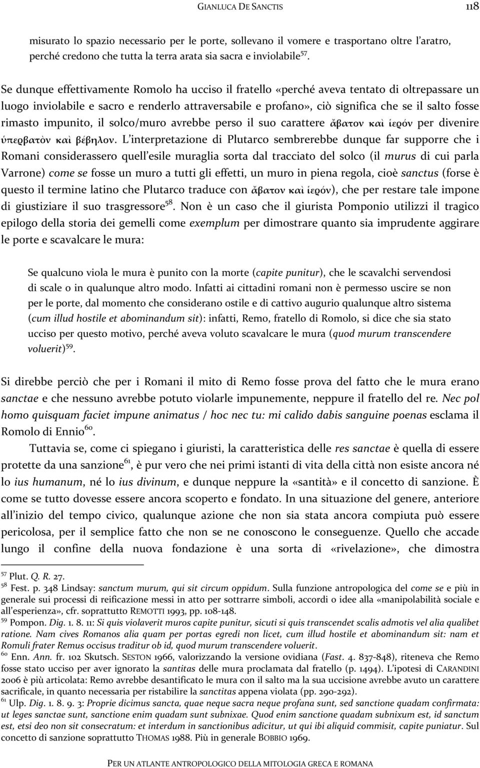 rimasto impunito, il solco/muro avrebbe perso il suo carattere ἄβατον καὶ ἱερόν per divenire ὑπερβατὸν καὶ βέβηλον.