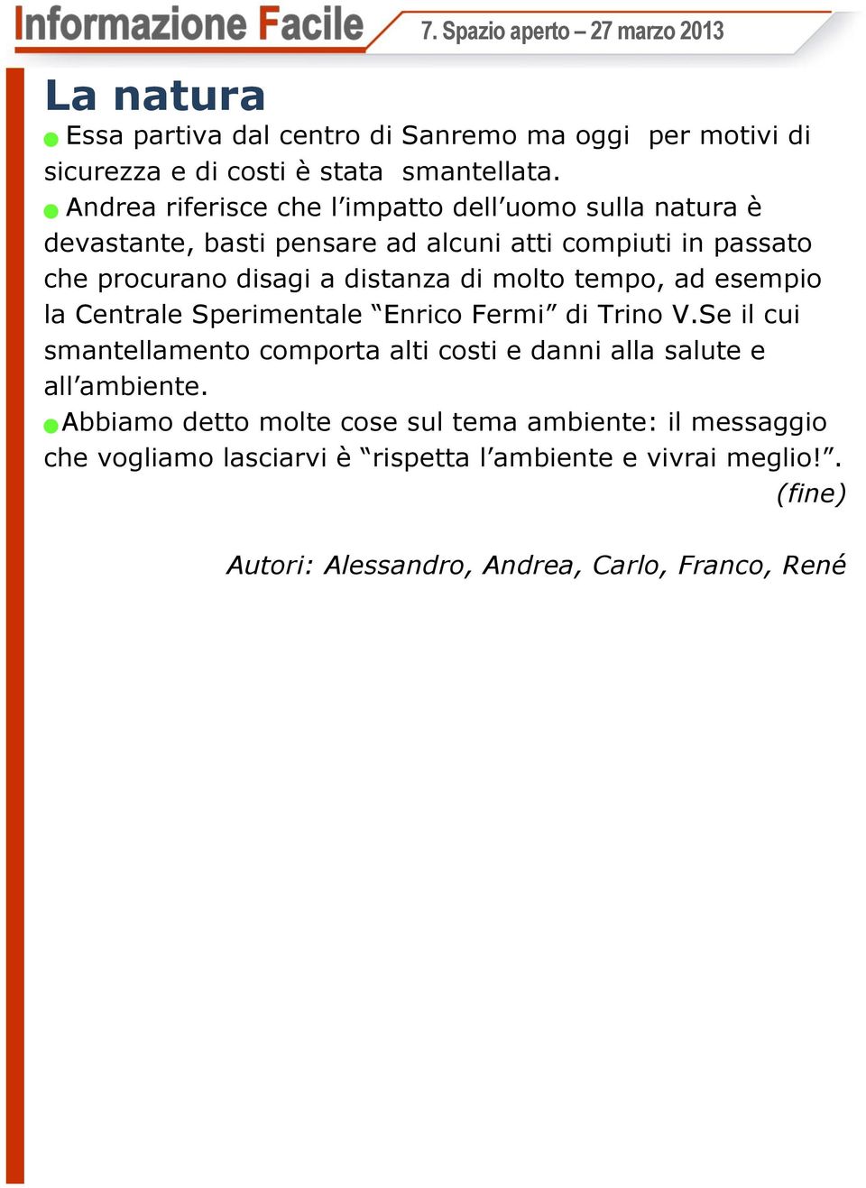 disagi a distanza di molto tempo, ad esempio la Centrale Sperimentale Enrico Fermi di Trino V.