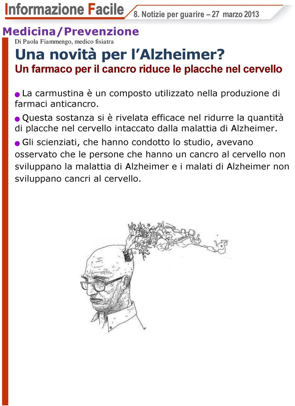 Questa sostanza si è rivelata efficace nel ridurre la quantità di placche nel cervello intaccato dalla malattia di Alzheimer.