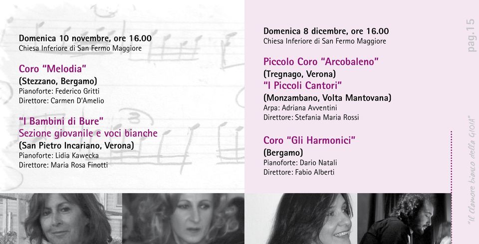 giovanile e voci bianche (San Pietro Incariano, Verona) Pianoforte: Lidia Kawecka Direttore: Maria Rosa Finotti Domenica 8 dicembre, ore 16.