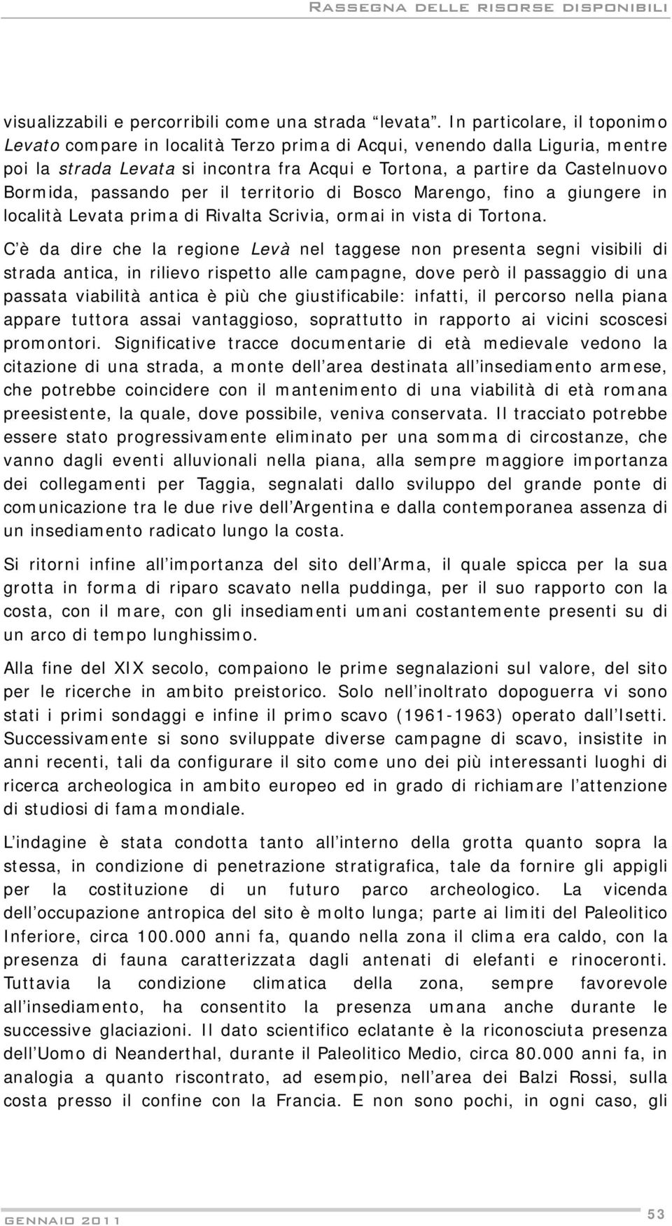 passando per il territorio di Bosco Marengo, fino a giungere in località Levata prima di Rivalta Scrivia, ormai in vista di Tortona.