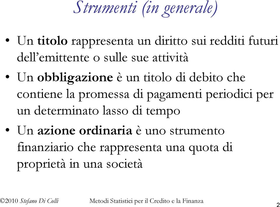 la promessa di pagamenti periodici per un determinato lasso di tempo Un azione