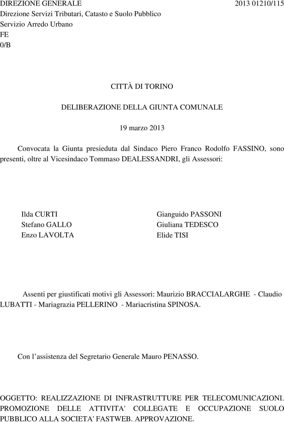 Giuliana TEDESCO Elide TISI Assenti per giustificati motivi gli Assessori: Maurizio BRACCIALARGHE - Claudio LUBATTI - Mariagrazia PELLERINO - Mariacristina SPINOSA.