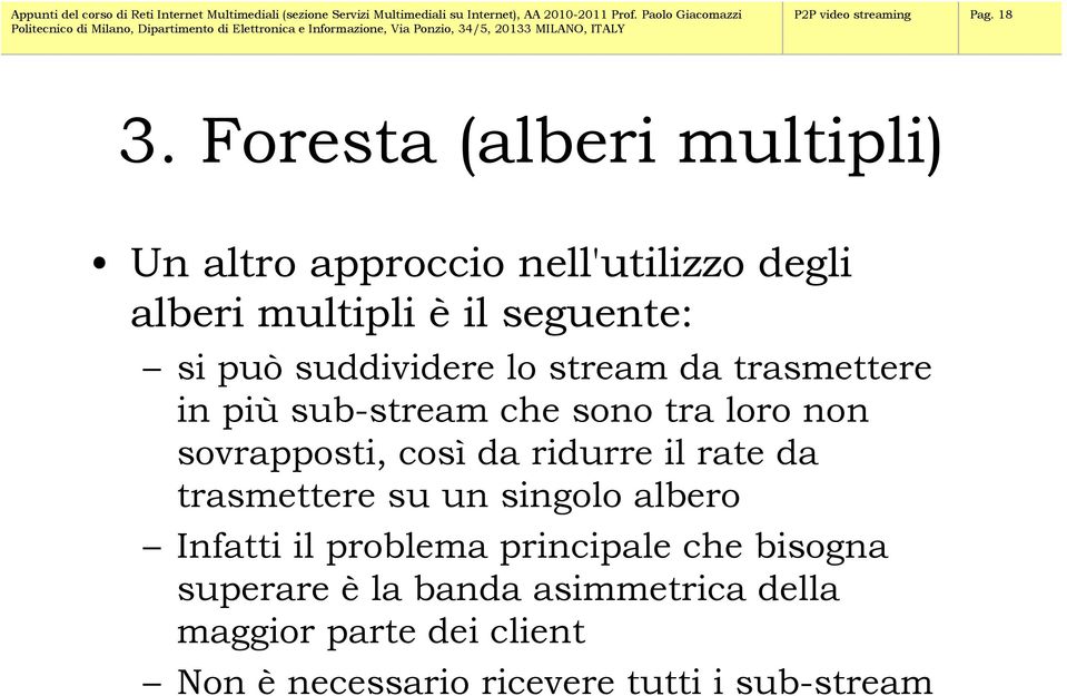 suddividere lo stream da trasmettere in più sub-stream che sono tra loro non sovrapposti, così da ridurre il