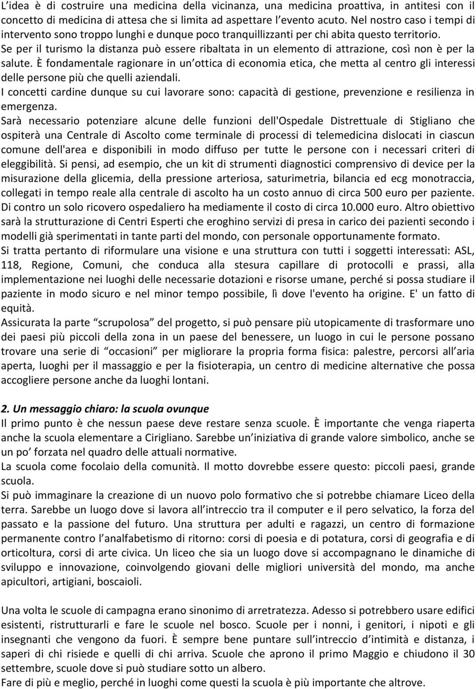 Se per il turismo la distanza può essere ribaltata in un elemento di attrazione, così non è per la salute.