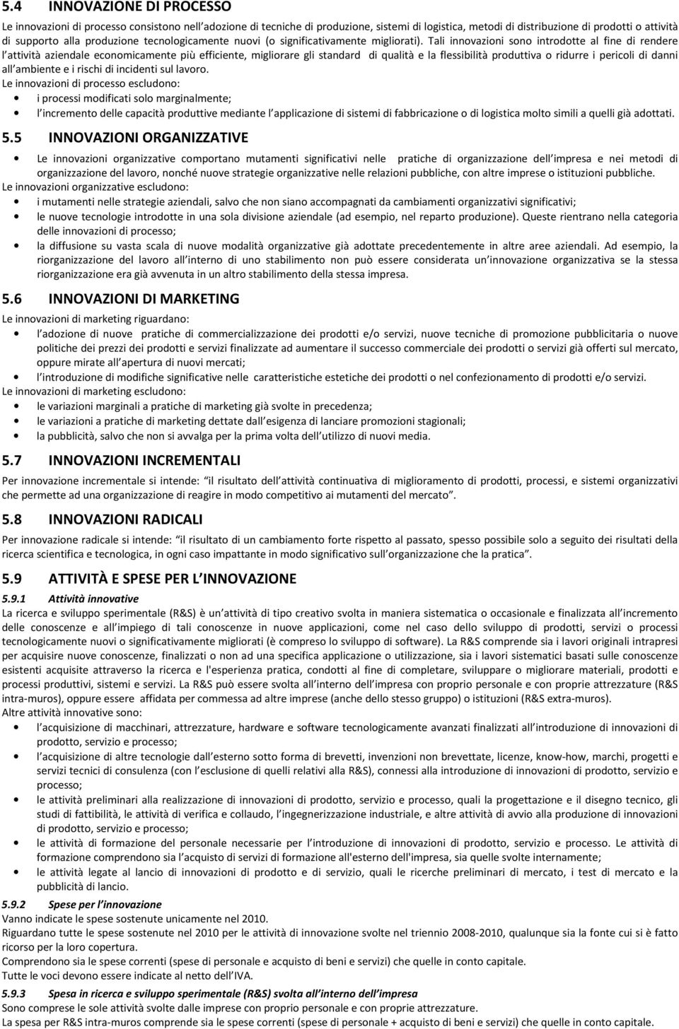 Tali innovazioni sono introdotte al fine di rendere l attività aziendale economicamente più efficiente, migliorare gli standard di qualità e la flessibilità produttiva o ridurre i pericoli di danni