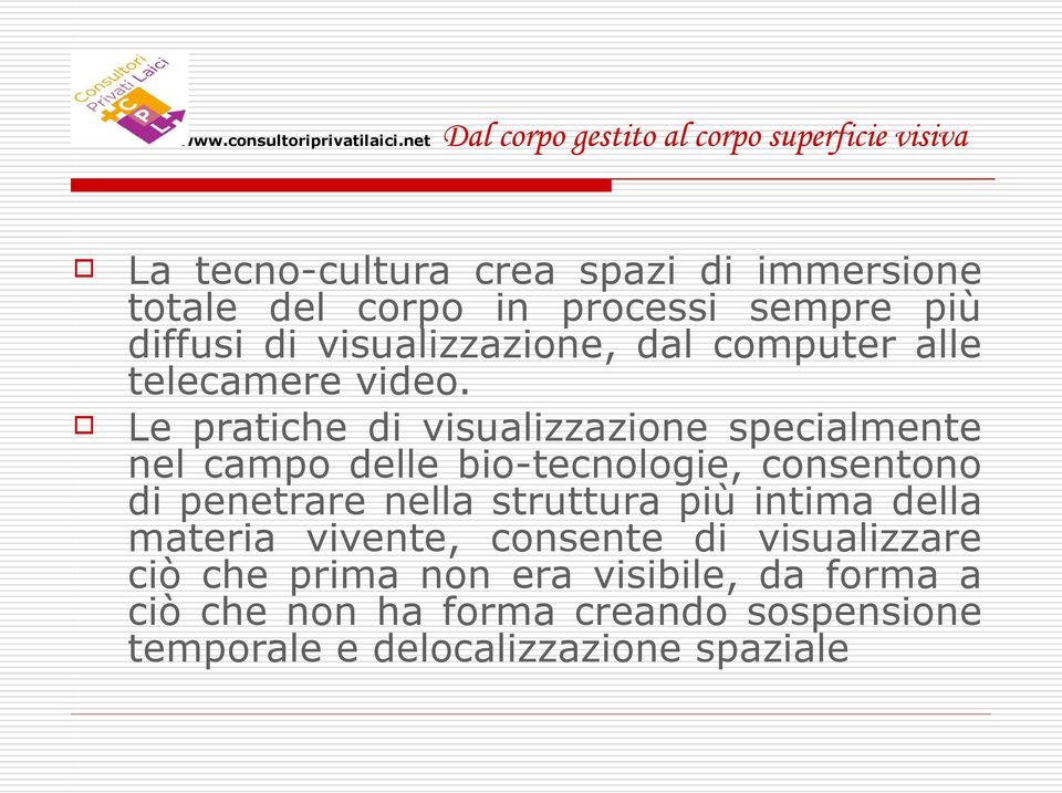 Le pratiche di visualizzazione specialmente nel campo delle bio-tecnologie, consentono di penetrare nella struttura più