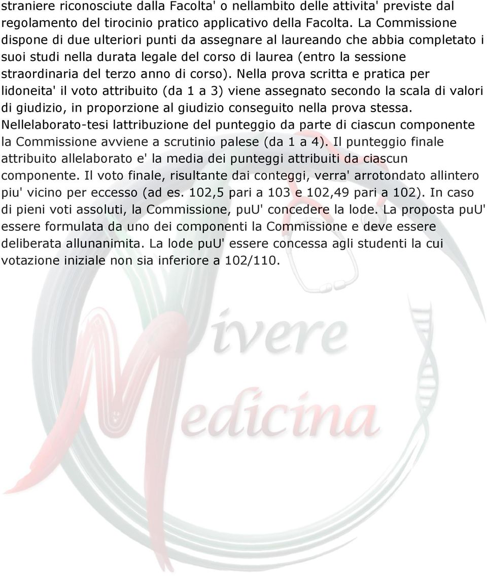 corso). Nella prova scritta e pratica per lidoneita' il voto attribuito (da 1 a 3) viene assegnato secondo la scala di valori di giudizio, in proporzione al giudizio conseguito nella prova stessa.