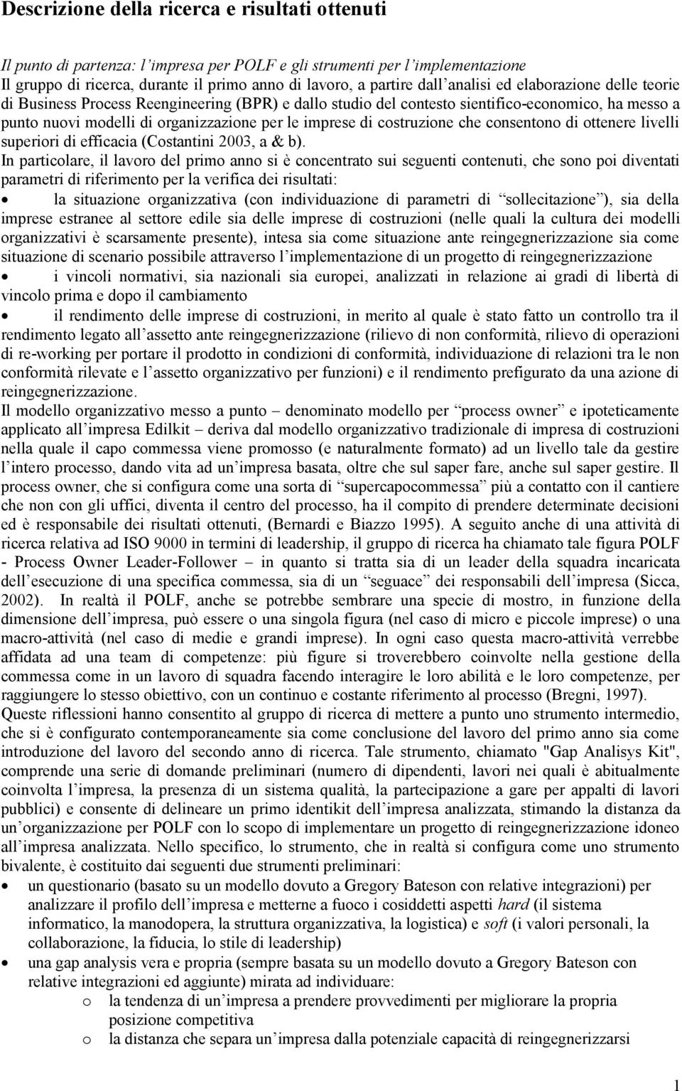 costruzione che consentono di ottenere livelli superiori di efficacia (Costantini 2003, a & b).