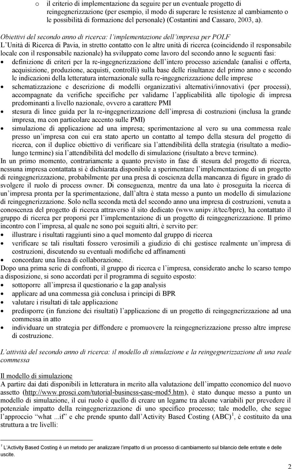 Obiettivi del secondo anno di ricerca: l implementazione dell impresa per POLF L Unità di Ricerca di Pavia, in stretto contatto con le altre unità di ricerca (coincidendo il responsabile locale con