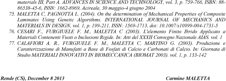 1007/s10999-004-1731-5 76. CESARI F., FURGIUELE F. M., MALETTA C (2003). L'elemento Finito Ibrido Applicato a Materiali Contenenti Vuoti o Inclusioni Rigide.