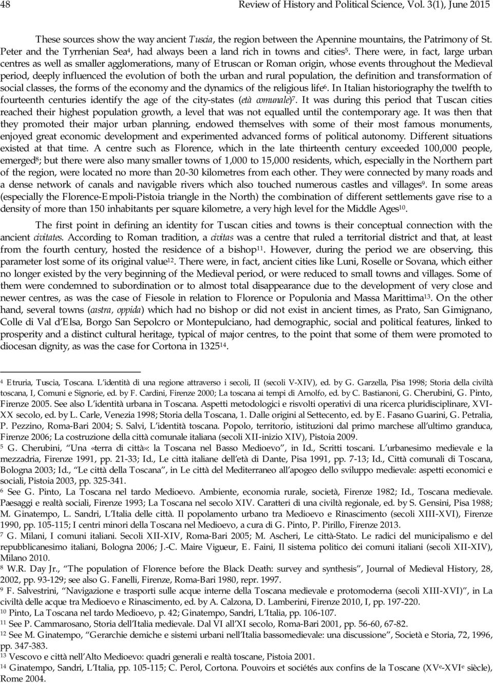 There were, in fact, large urban centres as well as smaller agglomerations, many of Etruscan or Roman origin, whose events throughout the Medieval period, deeply influenced the evolution of both the