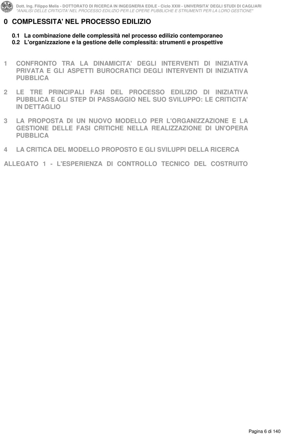 INTERVENTI DI INIZIATIVA PUBBLICA 2 LE TRE PRINCIPALI FASI DEL PROCESSO EDILIZIO DI INIZIATIVA PUBBLICA E GLI STEP DI PASSAGGIO NEL SUO SVILUPPO: LE CRITICITA' IN DETTAGLIO 3 LA