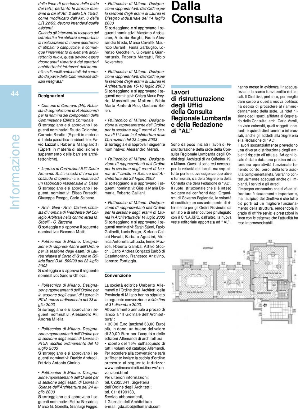 questi devono essere riconosciuti rispettosi dei caratteri architettonici intrinseci dell immobile e di quelli ambientali del contesto da parte della Commissione Edilizia integrata.