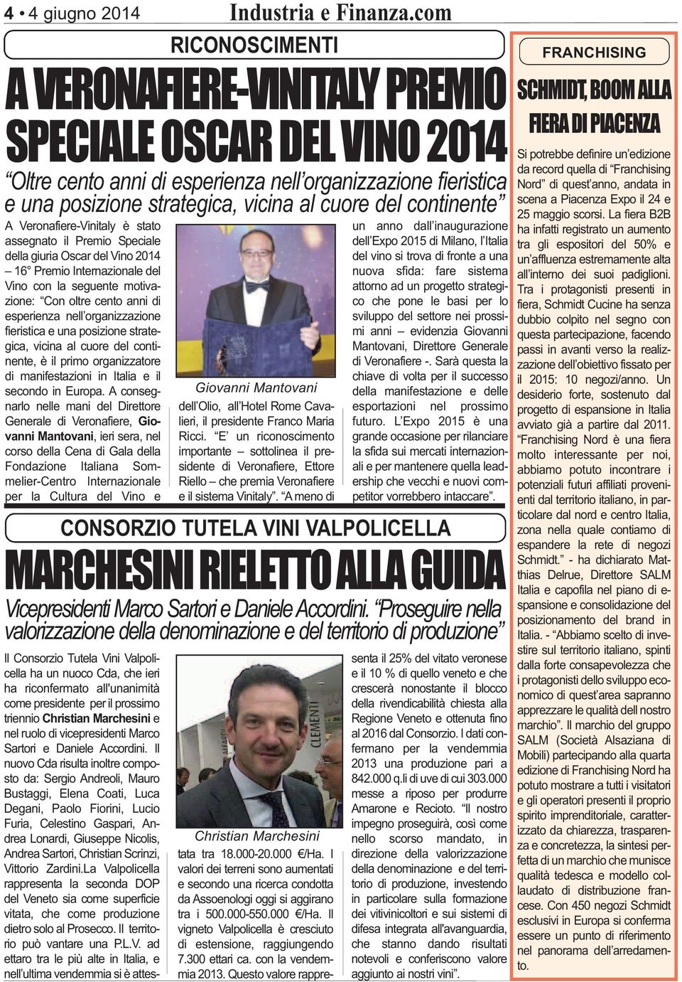 A consegnarlo nelle mani del Direttore Generale di Veronafiere, Gio - vanni Mantovani, ieri sera, nel corso della Cena di Gala della Fondazione Italiana Som - melier-centro Interna zionale per la