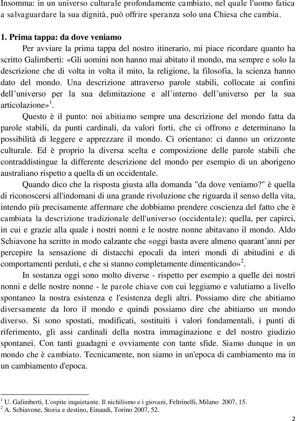 descrizione che di volta in volta il mito, la religione, la filosofia, la scienza hanno dato del mondo.