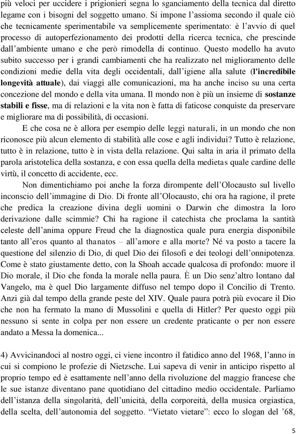 prescinde dall ambiente umano e che però rimodella di continuo.