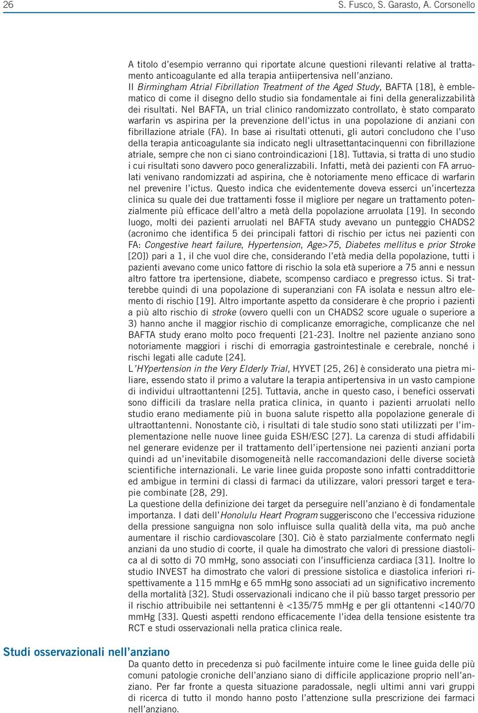 Nel BAFTA, un trial clinico randomizzato controllato, è stato comparato warfarin vs aspirina per la prevenzione dell ictus in una popolazione di anziani con fibrillazione atriale (FA).