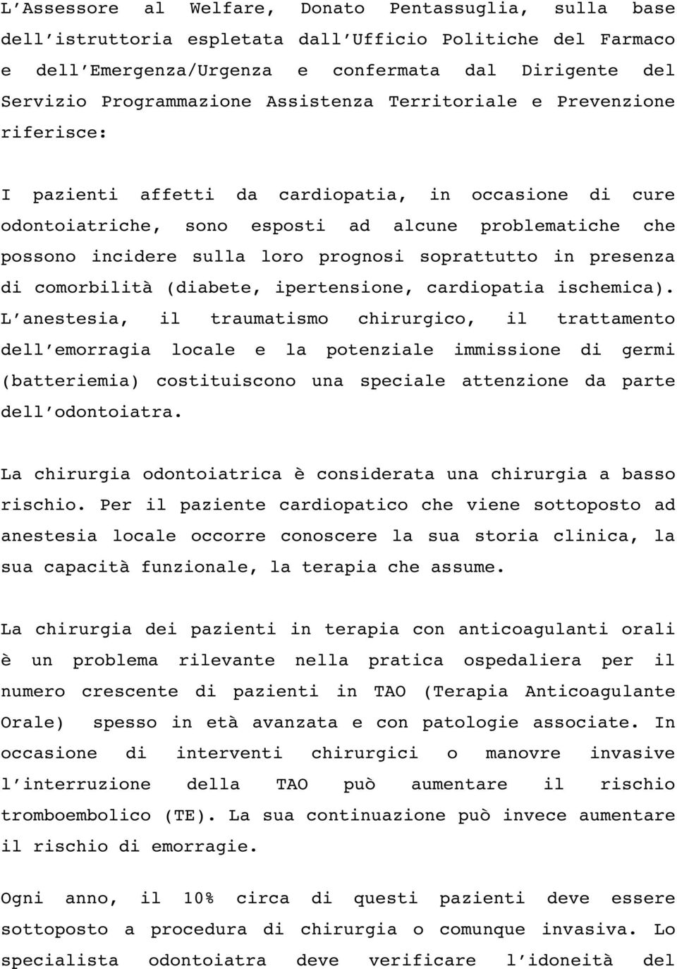 soprattutto in presenza di comorbilità (diabete, ipertensione, cardiopatia ischemica).