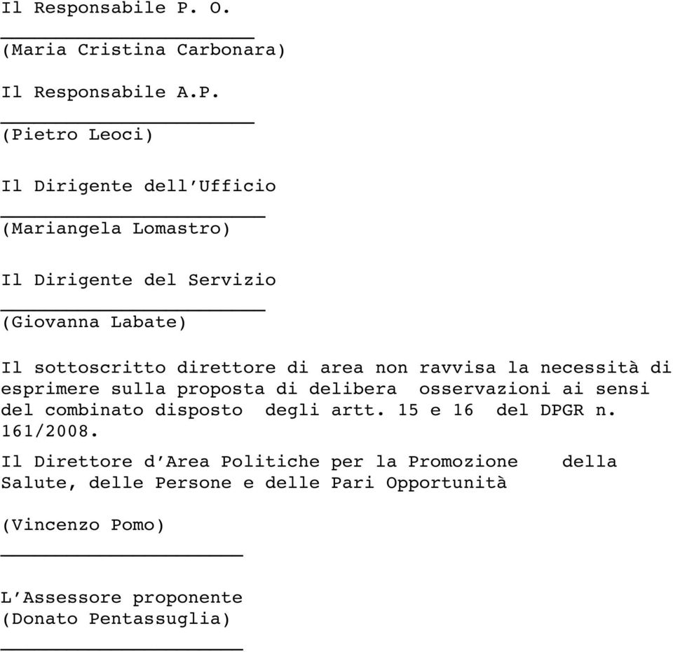 (Pietro Leoci) Il Dirigente dell Ufficio (Mariangela Lomastro) Il Dirigente del Servizio (Giovanna Labate) Il sottoscritto