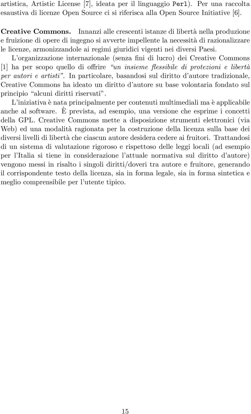 nei diversi Paesi. L organizzazione internazionale (senza fini di lucro) dei Creative Commons [1] ha per scopo quello di offrire un insieme flessibile di protezioni e libertà per autori e artisti.