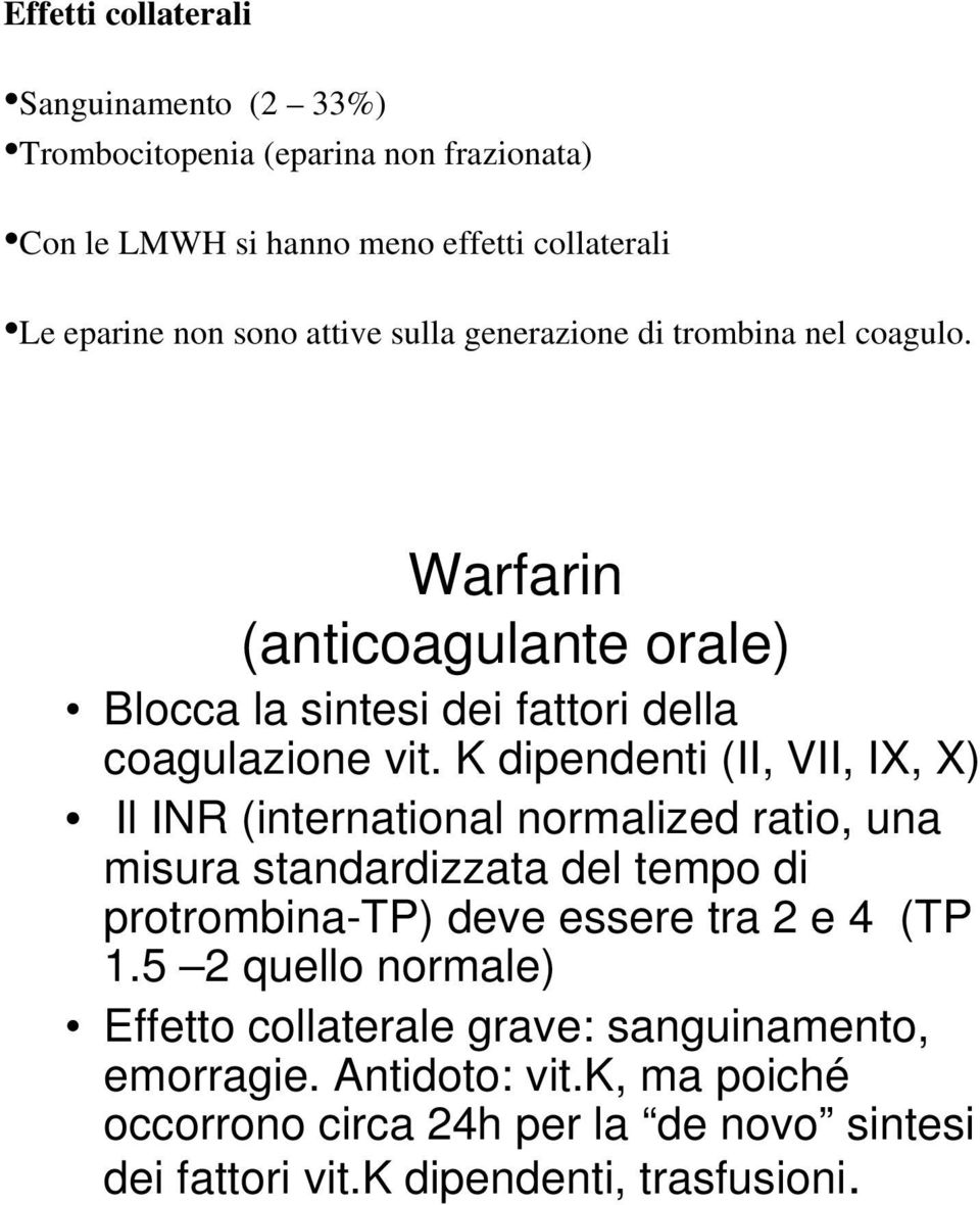 K dipendenti (II, VII, IX, X) Il INR (international normalized ratio, una misura standardizzata del tempo di protrombina-tp) deve essere tra 2 e 4 (TP 1.