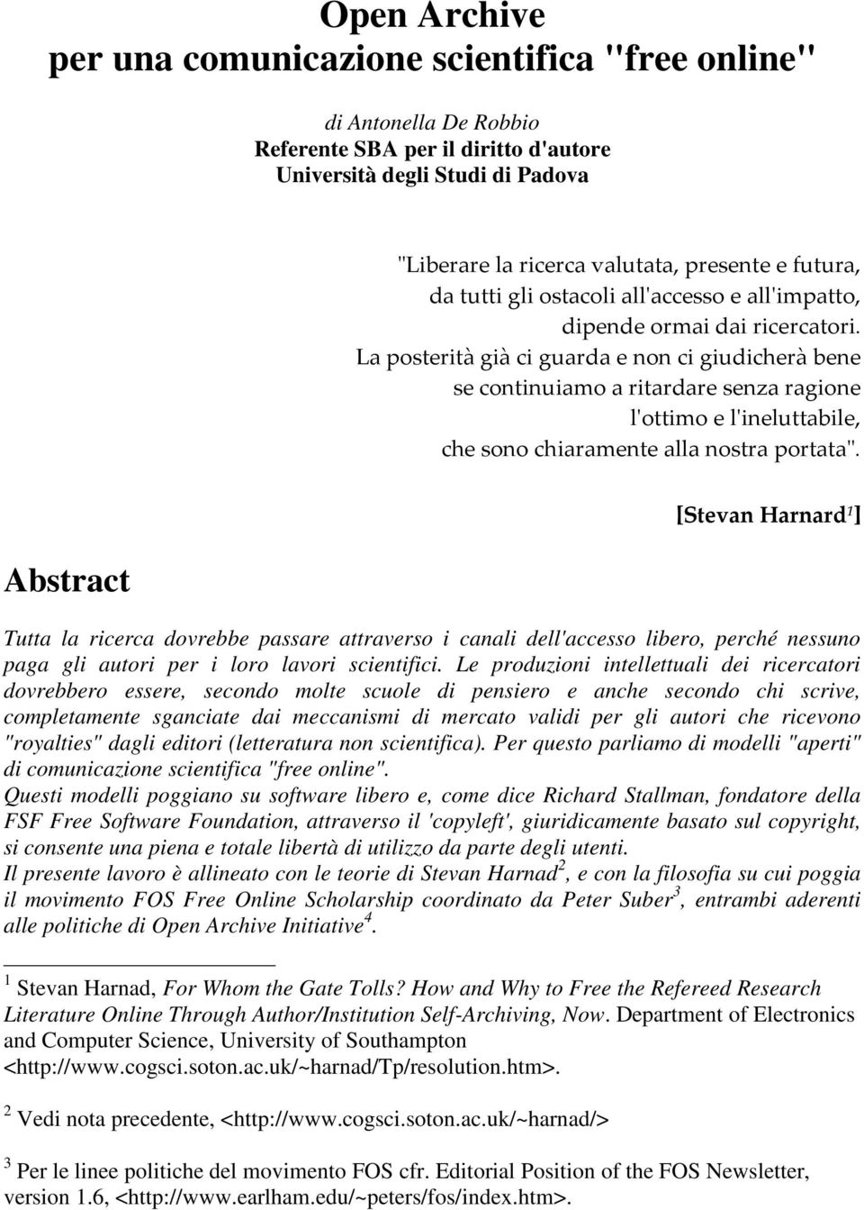 La posterità già ci guarda e non ci giudicherà bene se continuiamo a ritardare senza ragione l'ottimo e l'ineluttabile, che sono chiaramente alla nostra portata".