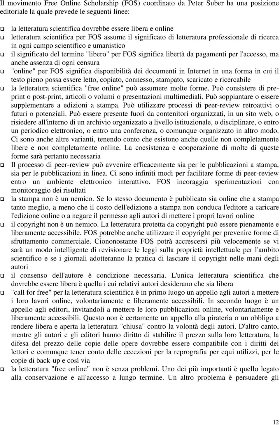 pagamenti per l'accesso, ma anche assenza di ogni censura "online" per FOS significa disponibilità dei documenti in Internet in una forma in cui il testo pieno possa essere letto, copiato, connesso,