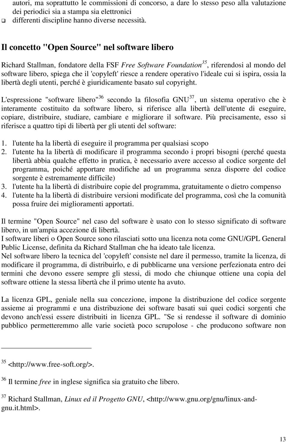 operativo l'ideale cui si ispira, ossia la libertà degli utenti, perché è giuridicamente basato sul copyright.