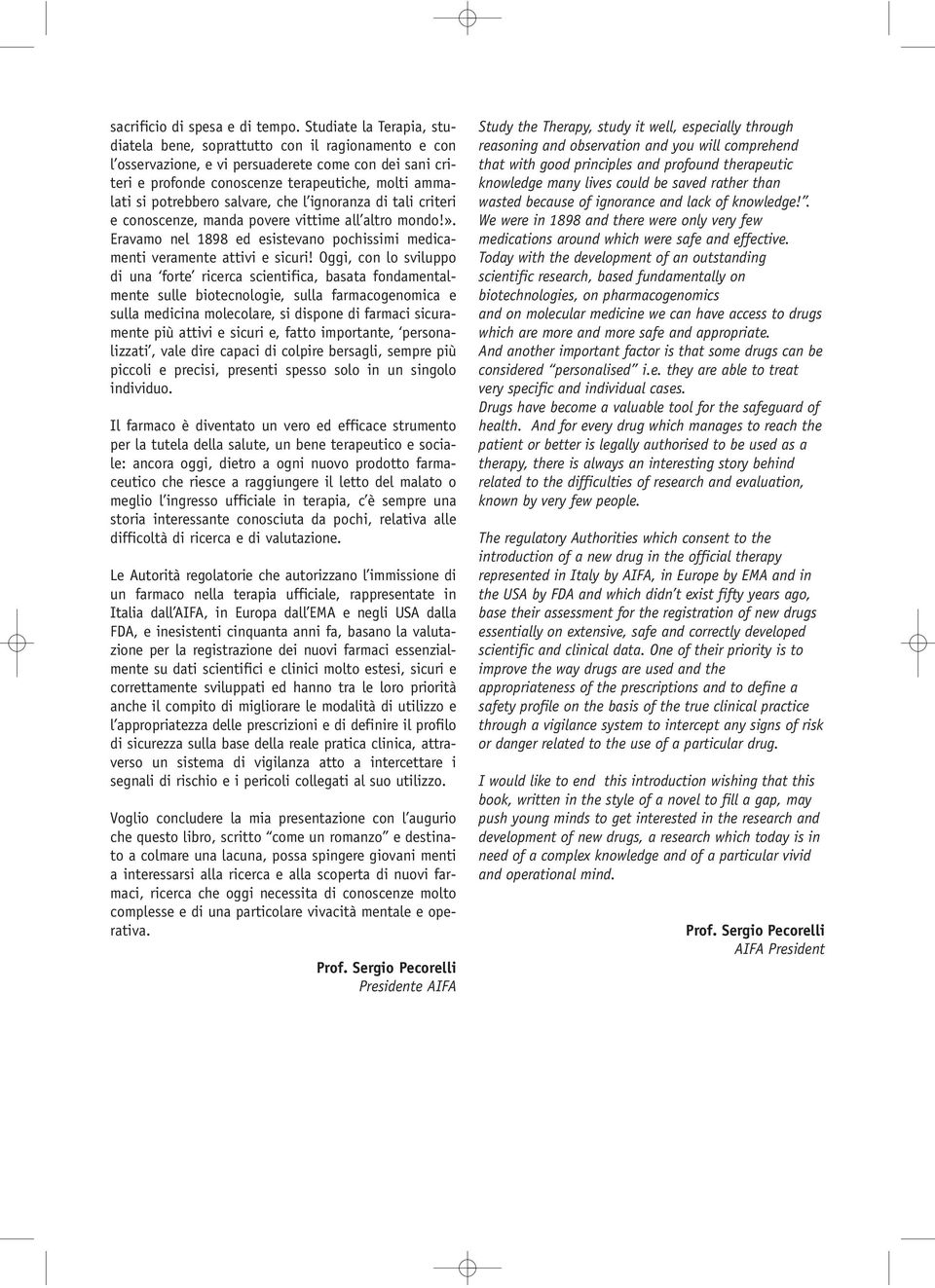 potrebbero salvare, che l ignoranza di tali criteri e conoscenze, manda povere vittime all altro mondo!». Eravamo nel 1898 ed esistevano pochissimi medicamenti veramente attivi e sicuri!