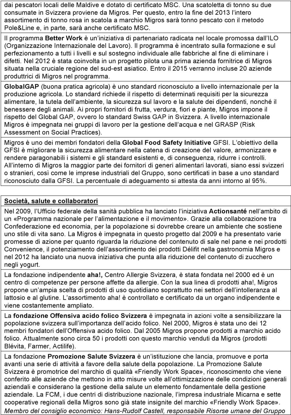 Il programma Better Work è un iniziativa di partenariato radicata nel locale promossa dall ILO (Organizzazione Internazionale del Lavoro).