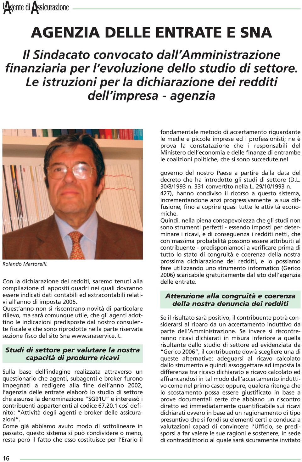 responsabili del Ministero dell economia e delle finanze di entrambe le coalizioni politiche, che si sono succedute nel Rolando Martorelli.