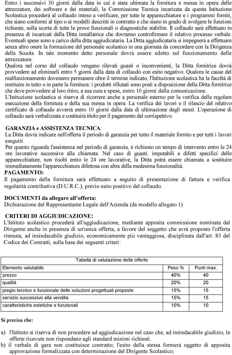 svolgere le funzioni richieste, sulla scorta di tutte le prove funzionali o diagnostiche stabilite.