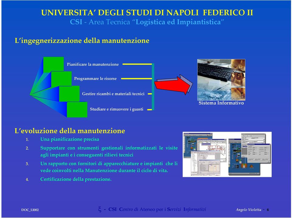 Supportare con strumenti gestionali informatizzati le visite agli impianti e i conseguenti rilievi tecnici 3.